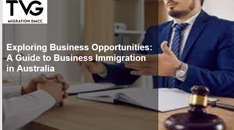 Exploring Business Opportunities: A Guide to Business Immigration in Australia