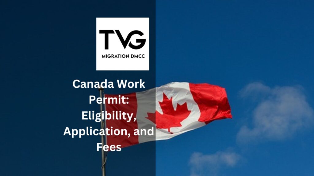 A Comprehensive Guide to Canada Work Permit: Eligibility, Application, and Fees