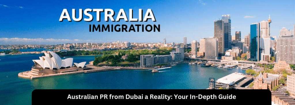 Making Your Australian PR from Dubai a Reality Your In-Depth Guide