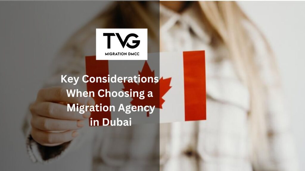 Navigating Your Canadian Dream Key Considerations When Choosing a Migration Agency in Dubai