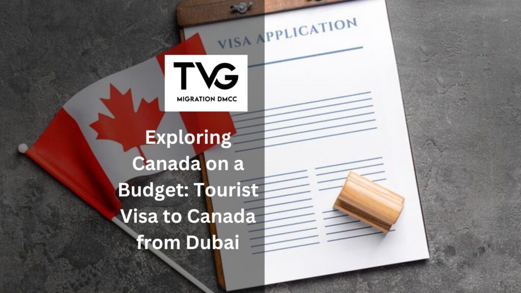 Exploring Canada on a Budget: Making the Most of Your Tourist Visa to Canada from Dubai