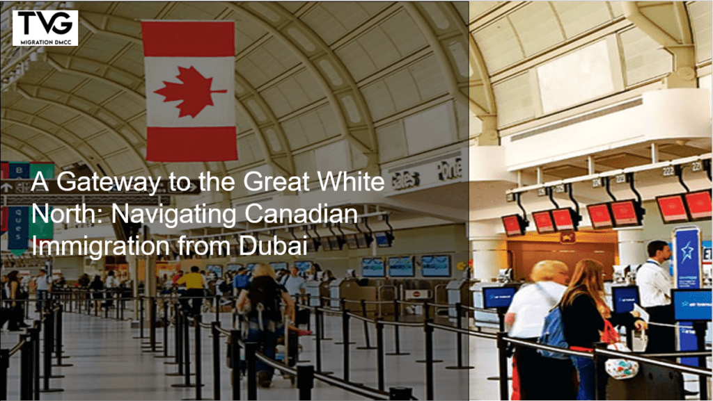 A Gateway to the Great White North: Navigating Canadian Immigration from Dubai
