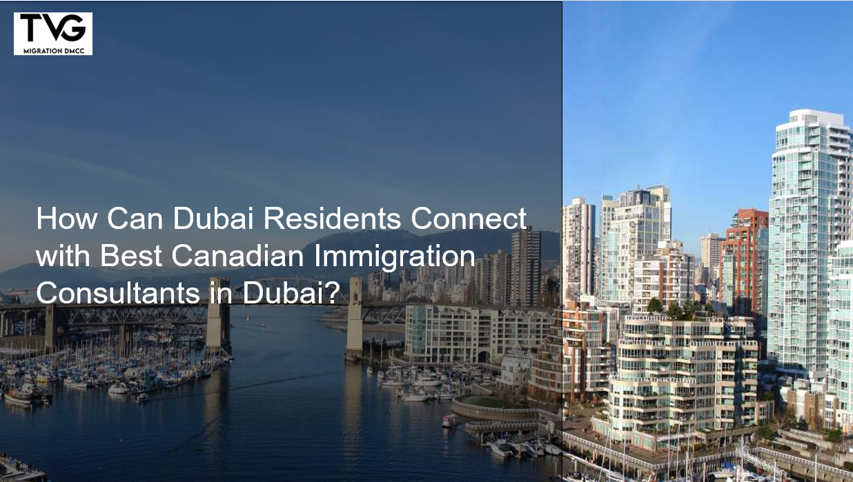 How Can Dubai Residents Connect with Best Canadian Immigration Consultants in Dubai?
