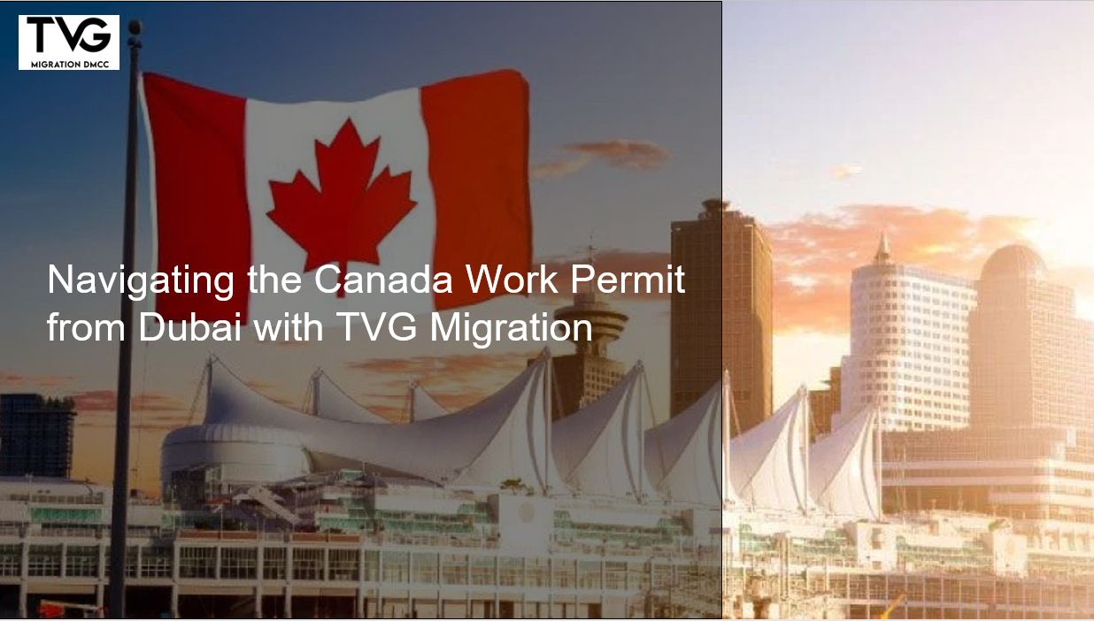 Navigating the Canada Work Permit from Dubai with TVG Migration