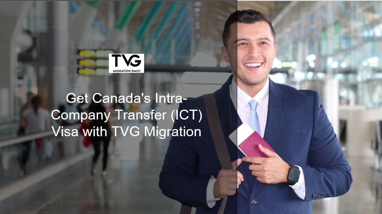 Get Canada's Intra-Company Transfer (ICT) Visa with TVG Migration