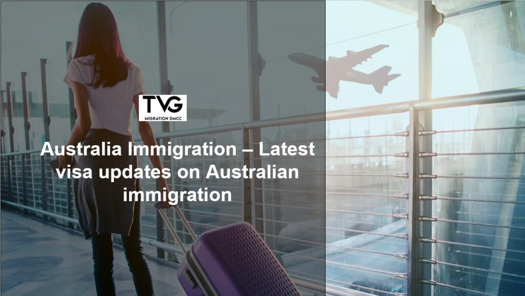 Australia Immigration – Latest visa updates on Australian immigration