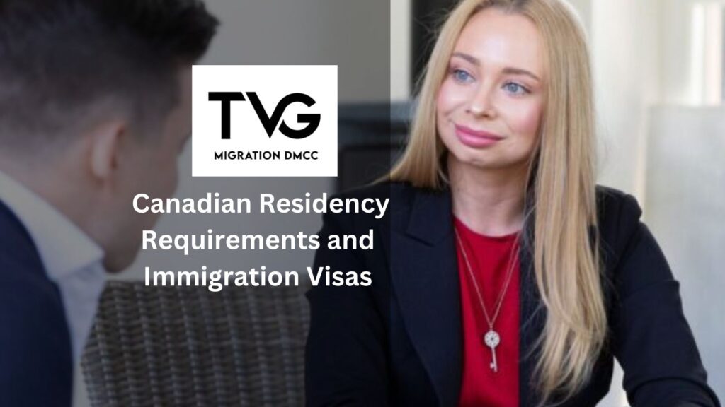 Everything You Need to Know About Canadian Residency Requirements and Immigration Visas