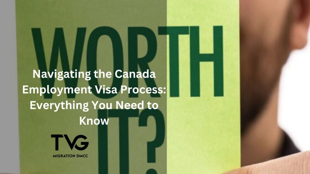 Navigating the Canada Employment Visa Process: Everything You Need to Know