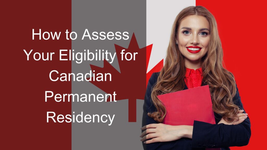 How to Assess Your Eligibility for Canadian Permanent Residency: A Comprehensive Guide to PR Assessment