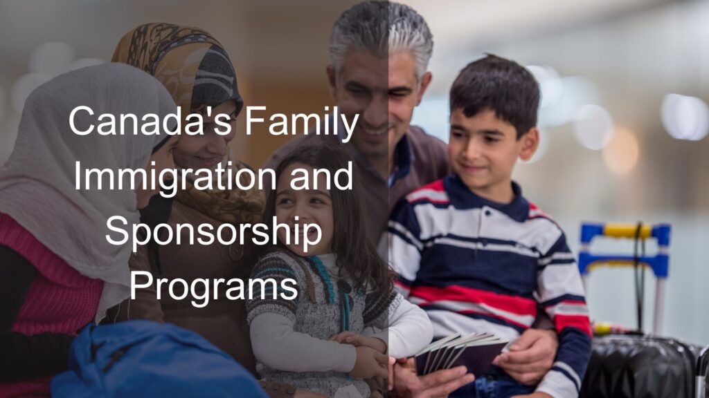 Canada’s Family Immigration and Sponsorship Programs: Key Policies, Requirements, and Pathways to Reunite with Loved Ones