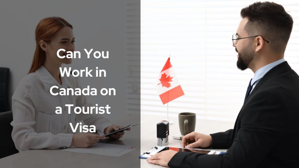 Can You Work in Canada on a Tourist Visa? Understanding the Rules and Possibilities