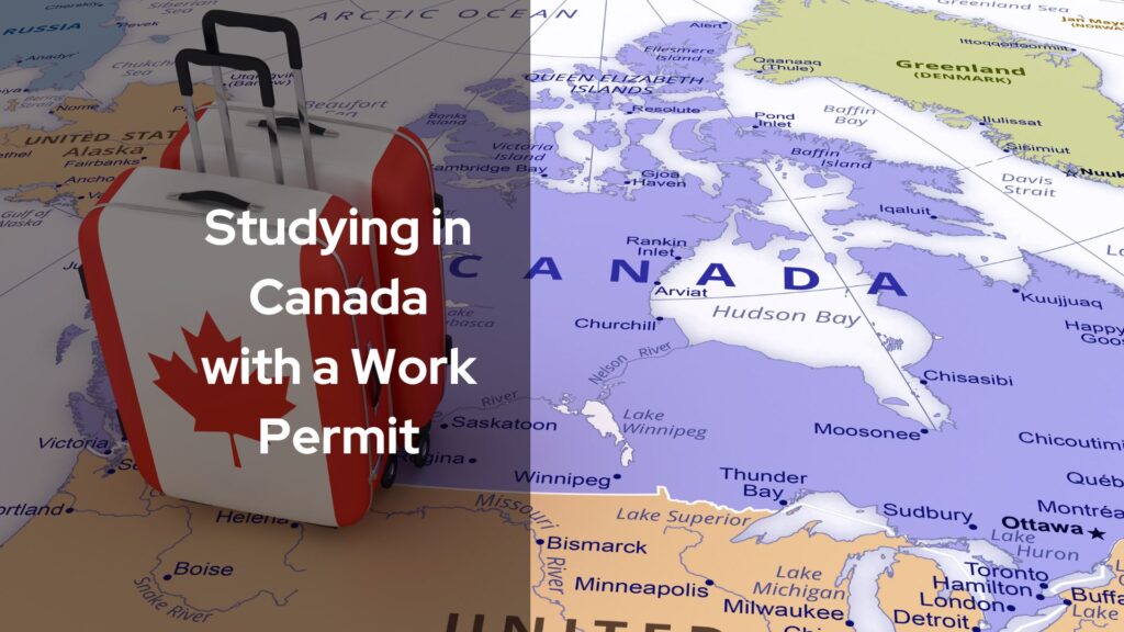 Studying in Canada with a Work Permit: What You Need to Know