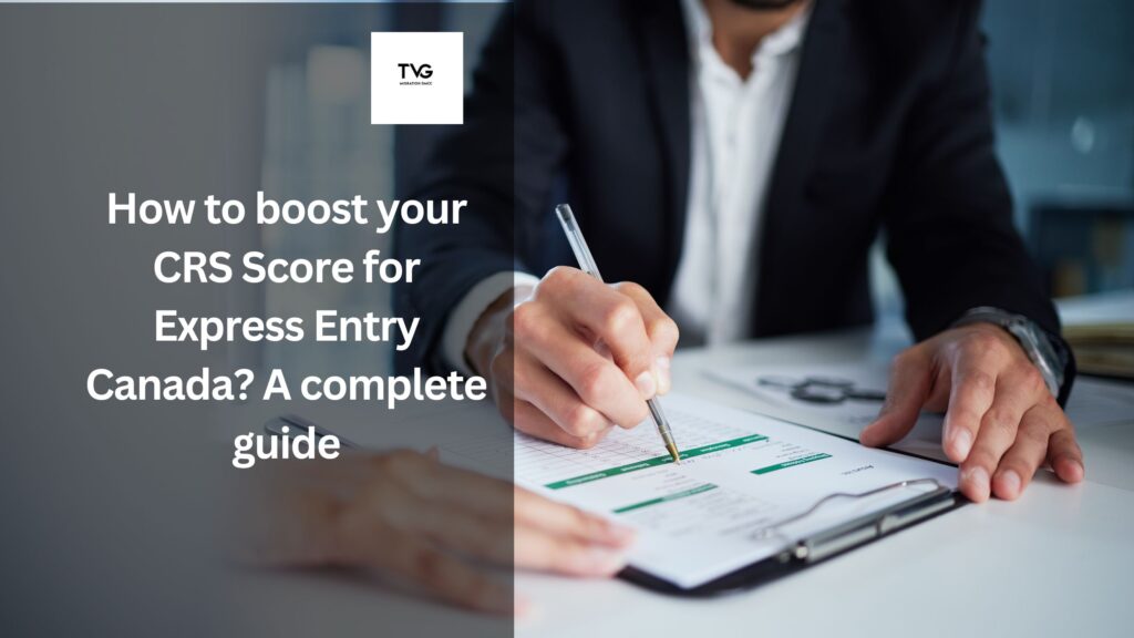 How to boost your CRS Score for Express Entry Canada? A complete guide