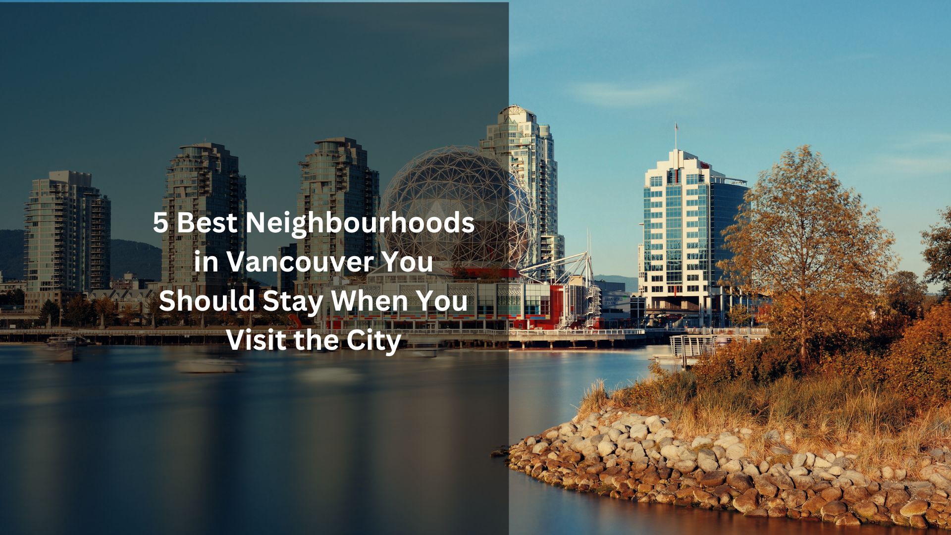 5 Best Neighbourhoods in Vancouver You Should Stay When You Visit the City